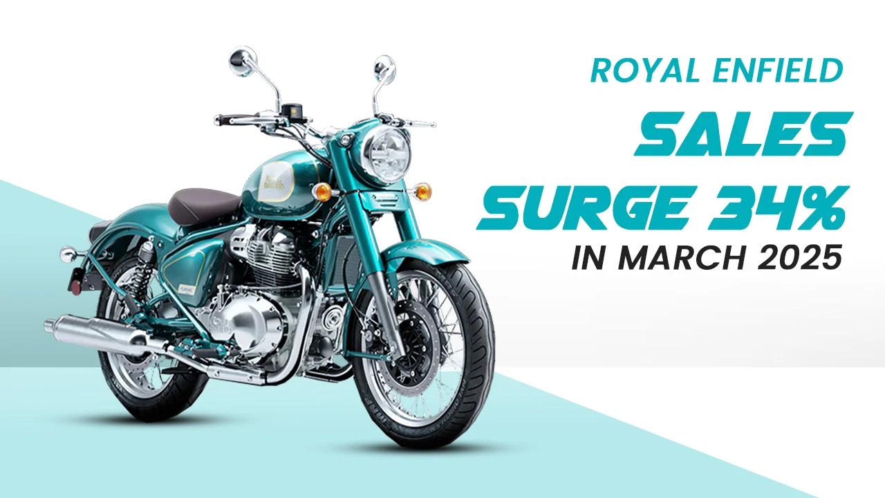 Royal Enfield Sales Surge 34% in March 2025, Crosses 1 Million Annual Sales Milestone