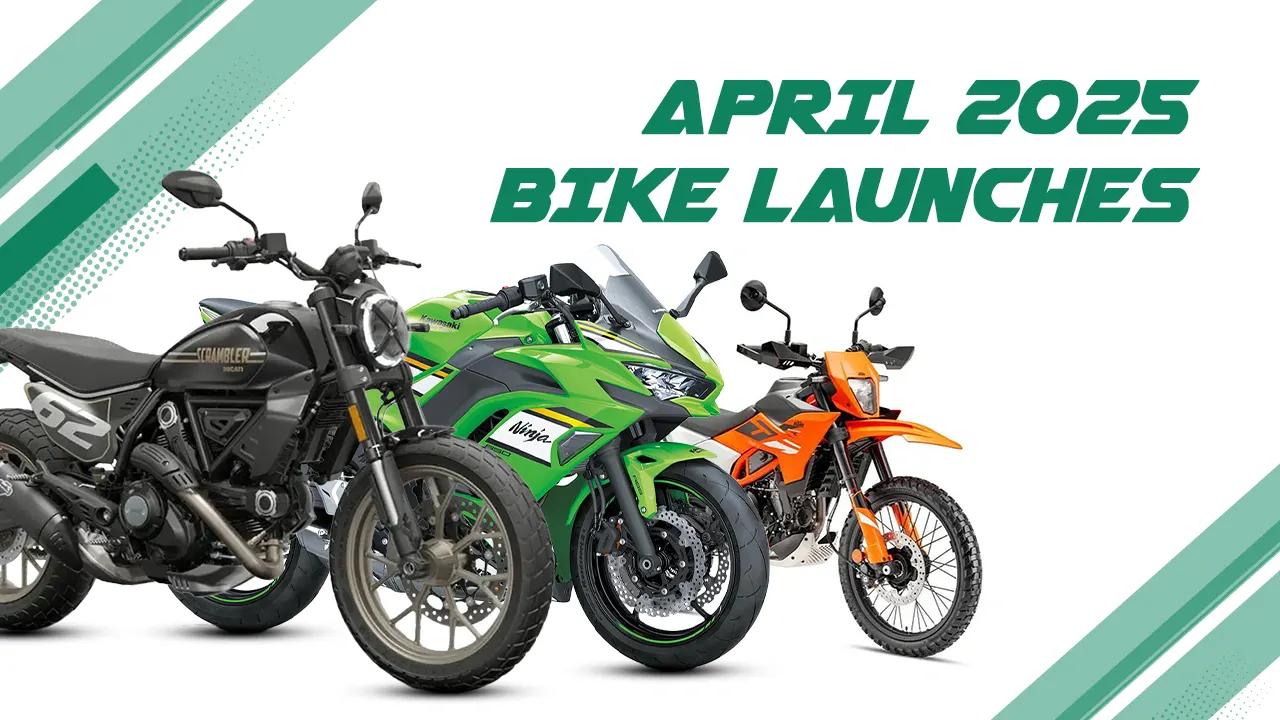 April 2025 Bike Launches India: Top Models, Prices & Features