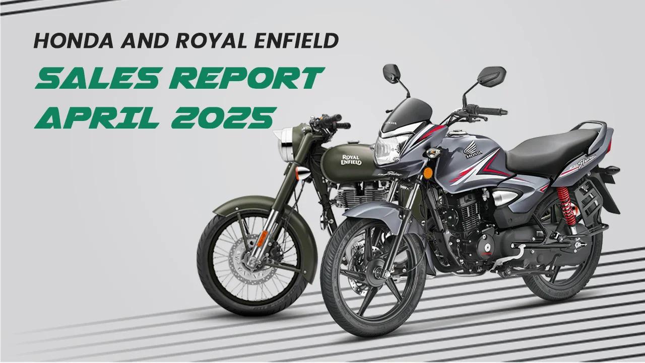 Honda and Royal Enfield Sales Report: April 2025 - A Detailed Analysis