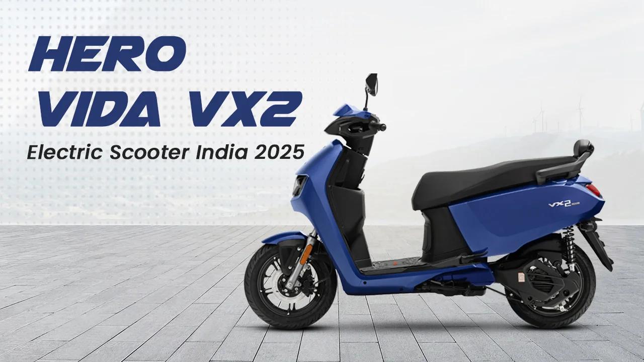 Hero Vida VX2 Electric Scooter India 2025: Price, Features & BaaS Details