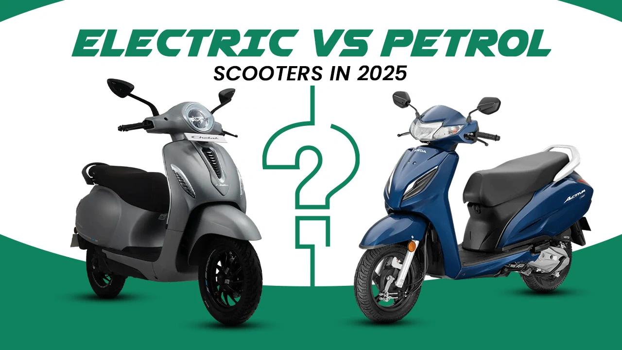 Electric vs Petrol Scooters in 2025: Cost & Maintenance