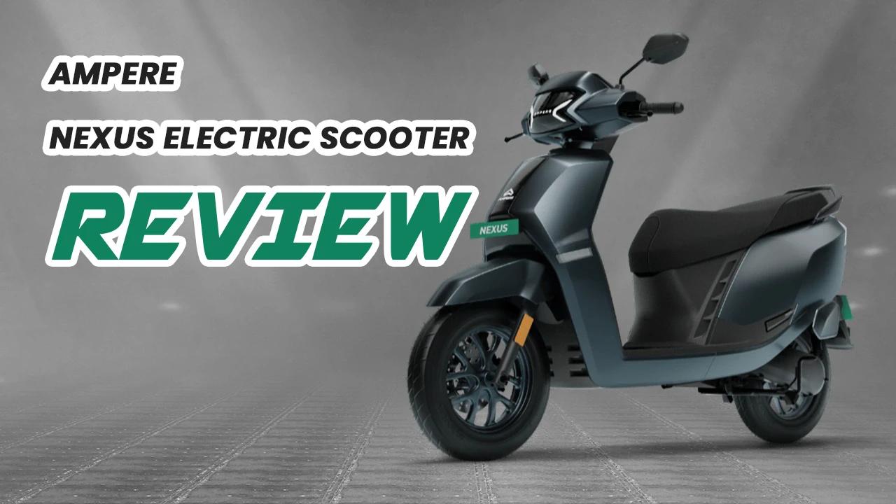 Ampere Nexus Electric Scooter Review: Range, Charging & Real-World Use