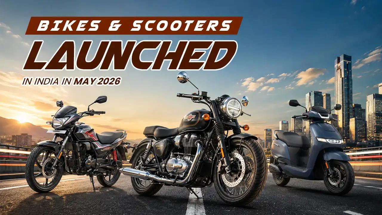 Bikes and Scooters Launched in India in May 2026