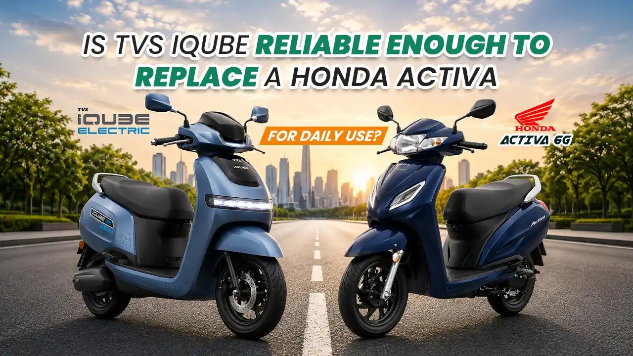 Is TVS iQube Reliable Enough to Replace a Honda Activa for Daily Use?