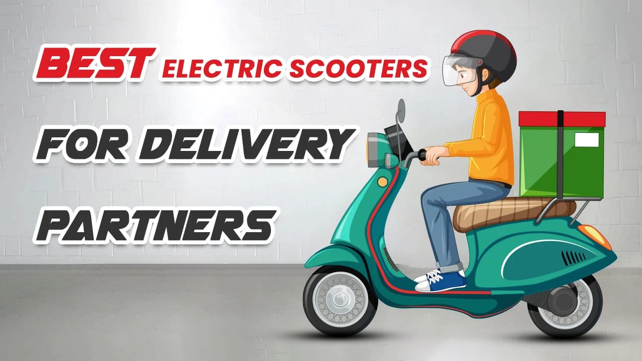 Best Electric Scooters for Delivery Partners (Swiggy/Zomato/Porter) 2026