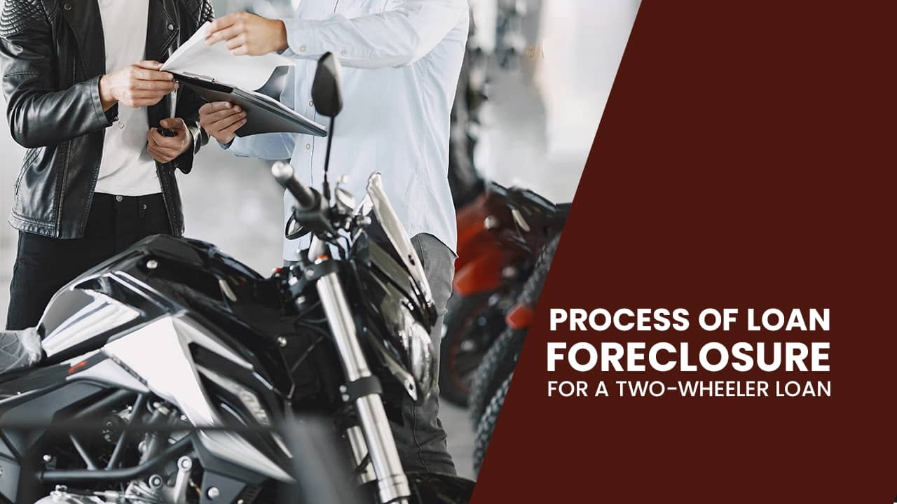 The process of loan foreclosure for a two-wheeler loan The process of loan foreclosure for a two-wheeler loan