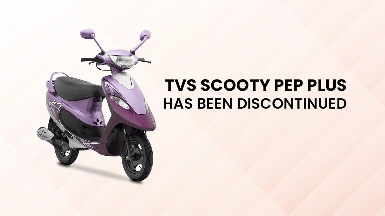 TVS Scooty Pep Plus Has Been Discontinued TVS Scooty Pep Plus Has Been Discontinued