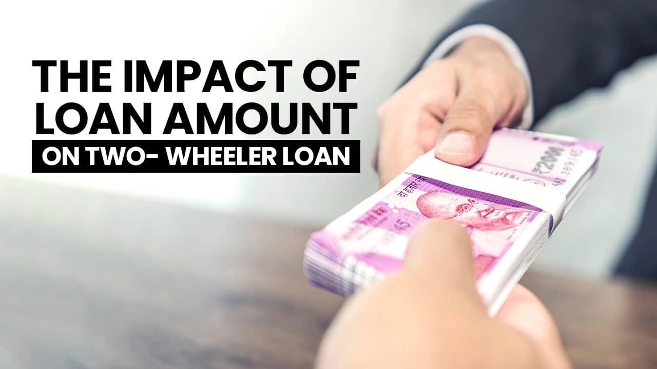 Get To Know The Impact Of Loan Amount On Two-wheeler Loan Get To Know The Impact Of Loan Amount On Two-wheeler Loan