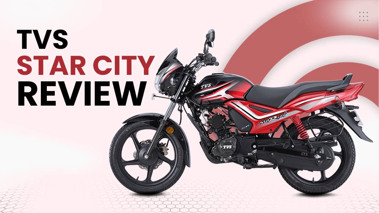 TVS Star City Review: Likes And Dislikes TVS Star City Review: Likes And Dislikes