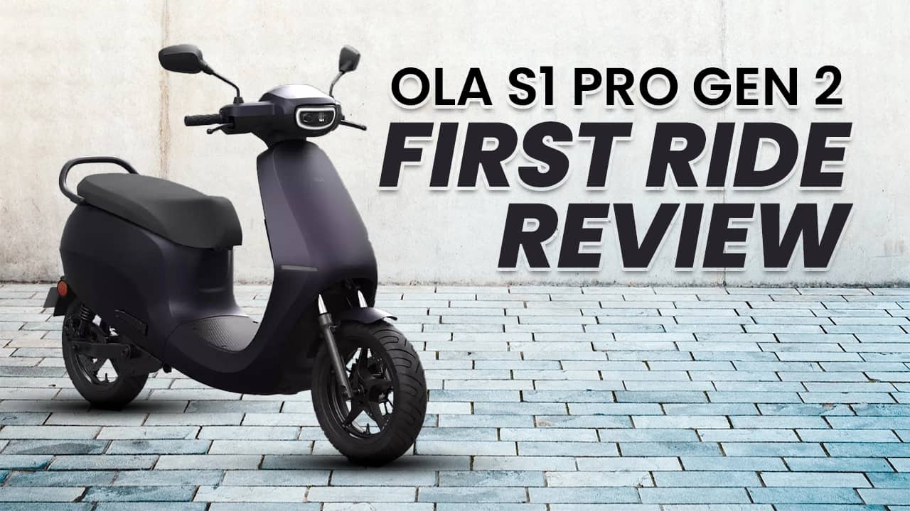 Ola S1 Pro Gen 2: First Ride Review Ola S1 Pro Gen 2: First Ride Review