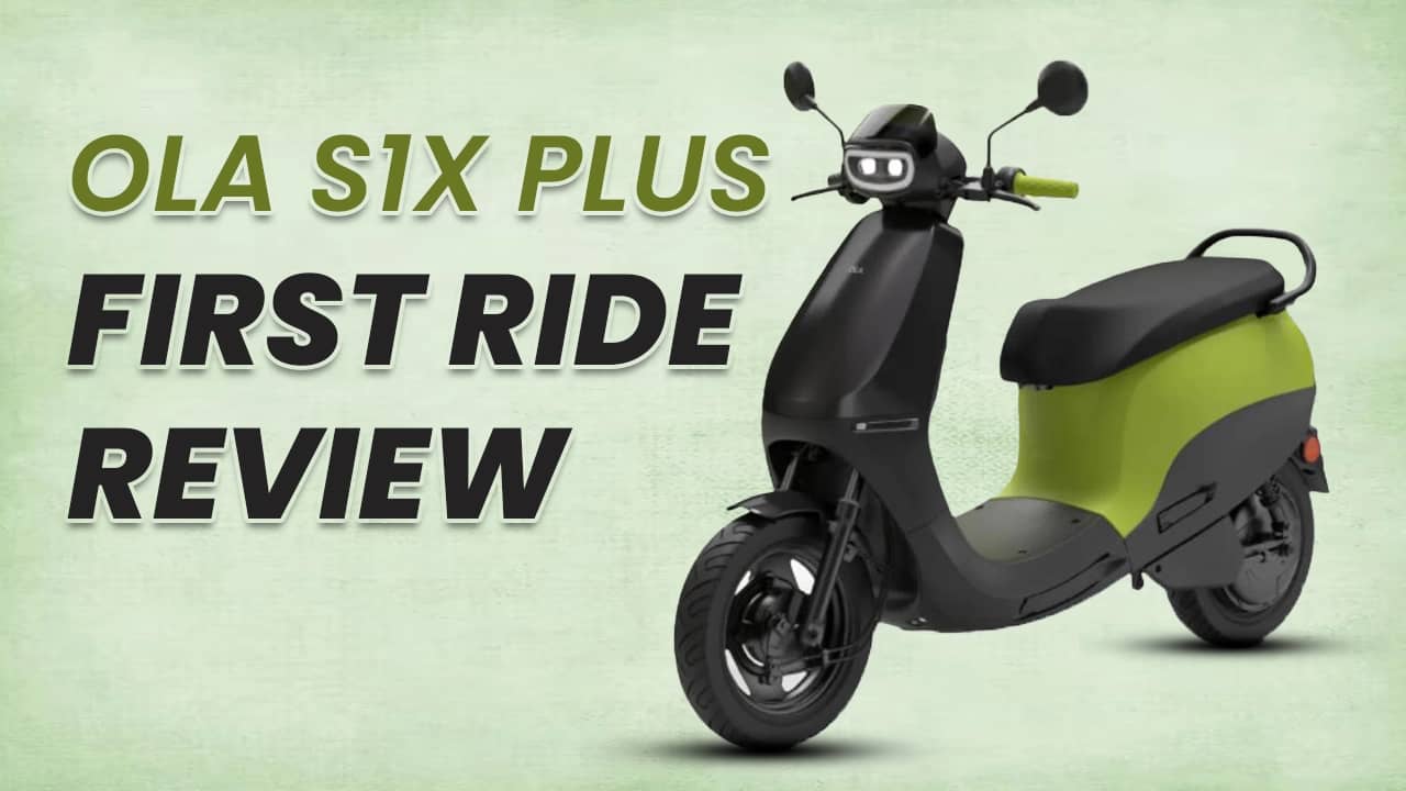Ola S1X Plus First Ride Review Ola S1X Plus First Ride Review