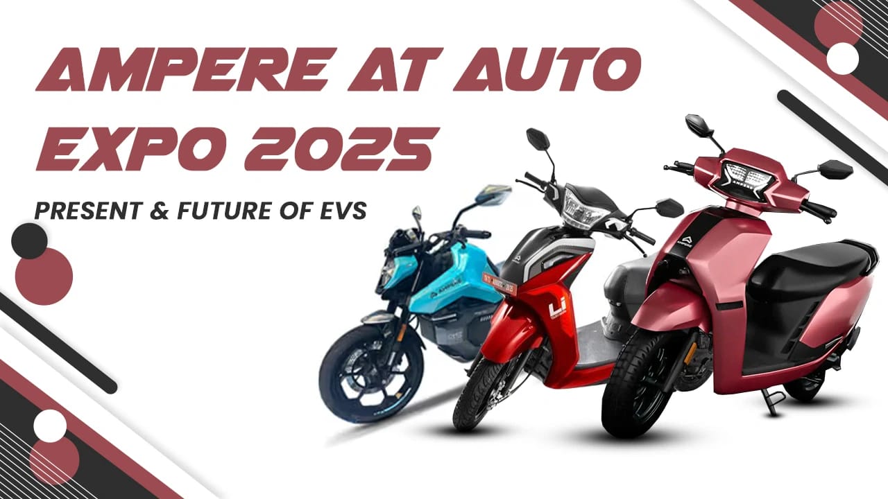 Ampere Electric Scooters and Bikes at Auto Expo 2025: Future of Electric Mobility in India Ampere Electric Scooters and Bikes at Auto Expo 2025: Future of Electric Mobility in India