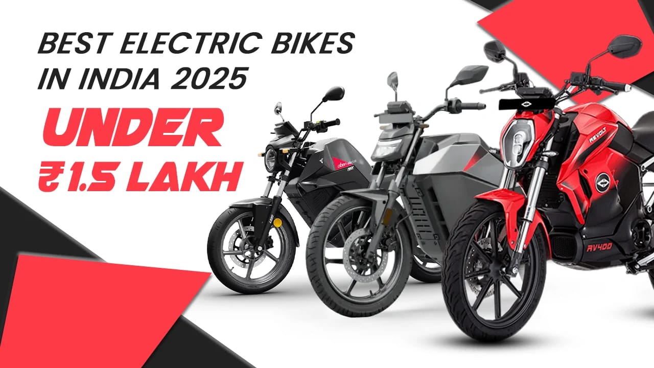 Best Electric Bikes in India 2025 Under ₹1.5 Lakh – Range & Specs Best Electric Bikes in India 2025 Under ₹1.5 Lakh – Range & Specs