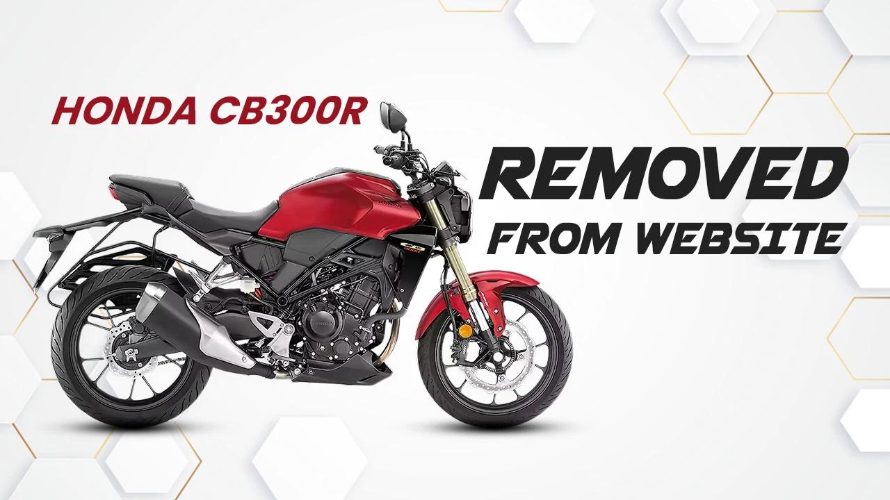 Honda CB300R Removed from India Website — Discontinuation Explained Honda CB300R Removed from India Website — Discontinuation Explained