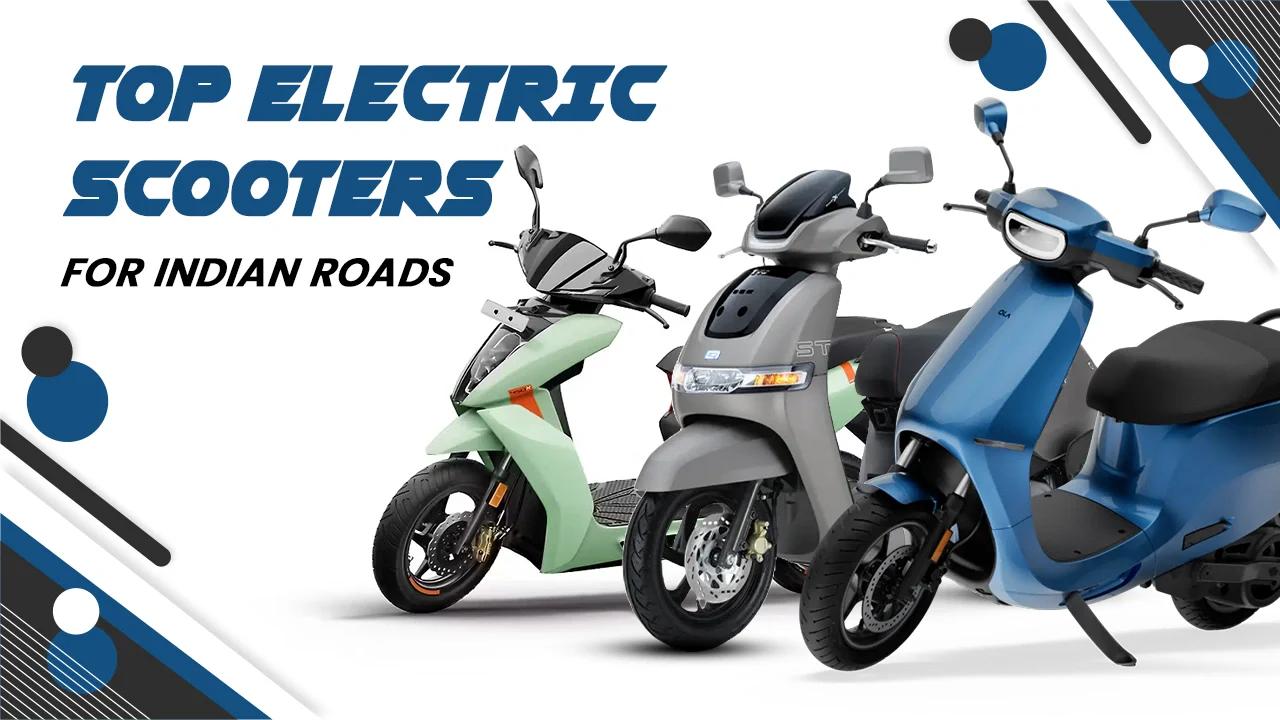 Top 5 Electric Scooters for Indian Roads — Detailed Guide Top 5 Electric Scooters for Indian Roads — Detailed Guide