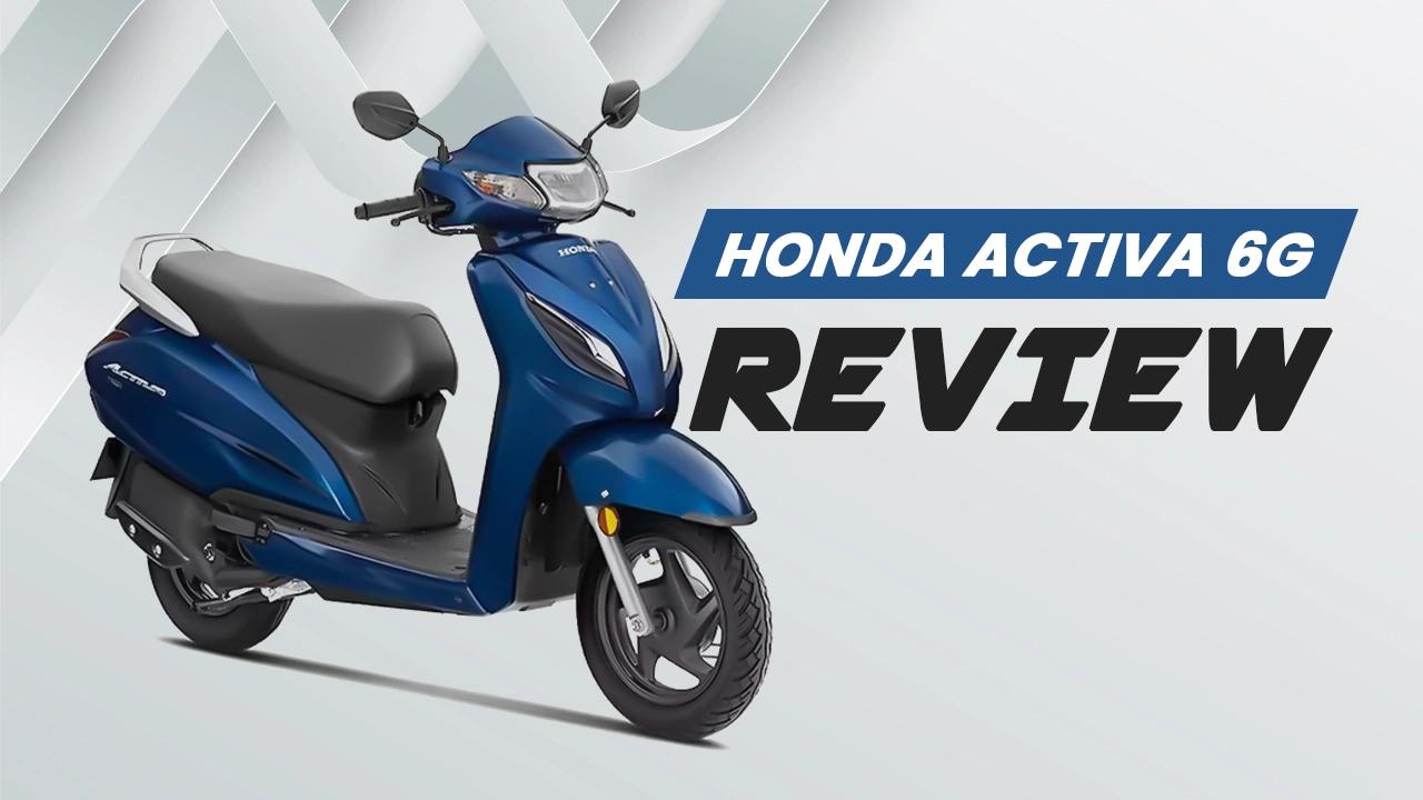 Honda Activa 6G Review: Price, Mileage, Real-World Performance & Ownership Cost Honda Activa 6G Review: Price, Mileage, Real-World Performance & Ownership Cost