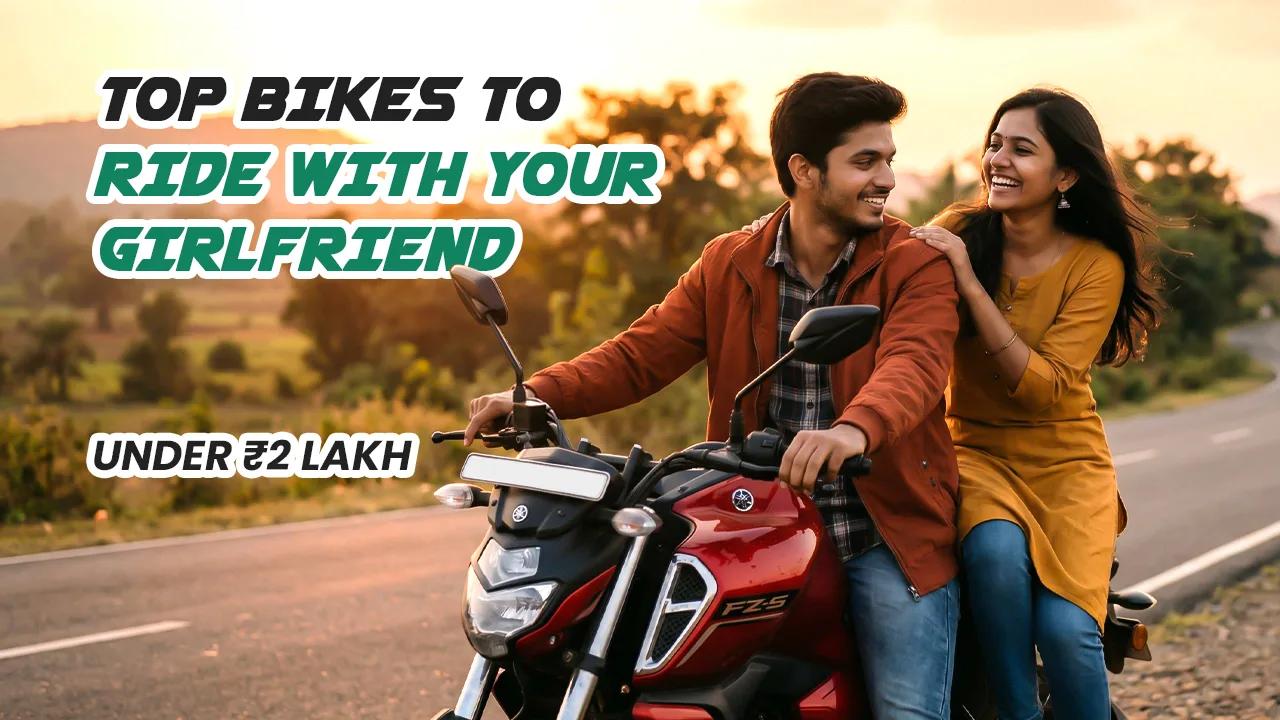 Top 5 Bikes to Ride with Your Girlfriend Under ₹2 Lakh Top 5 Bikes to Ride with Your Girlfriend Under ₹2 Lakh