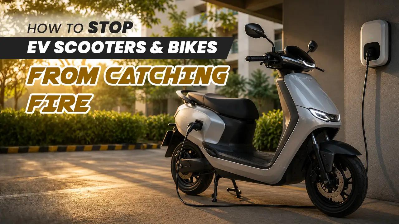 How to Stop EV Scooters and Bikes from Catching Fire: Precautions Every Indian Rider Should Take How to Stop EV Scooters and Bikes from Catching Fire: Precautions Every Indian Rider Should Take