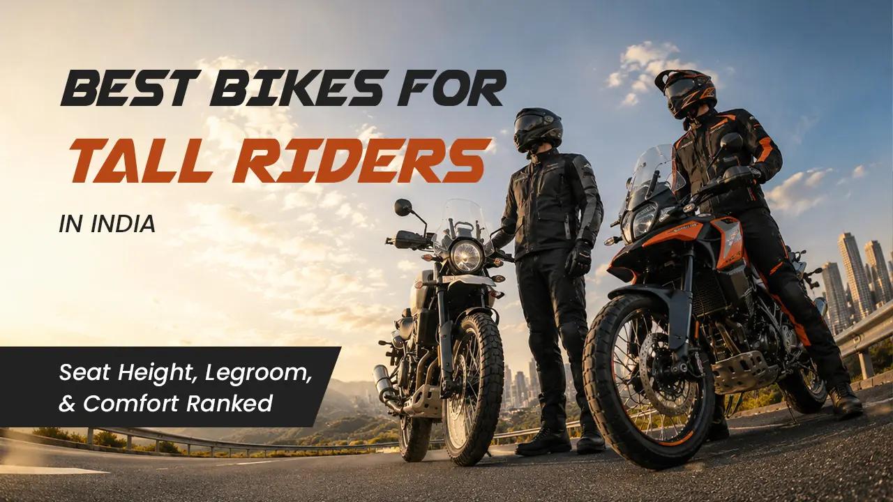 Best Bikes for Tall Riders in India — Seat Height, Legroom, and Comfort Ranked Best Bikes for Tall Riders in India — Seat Height, Legroom, and Comfort Ranked