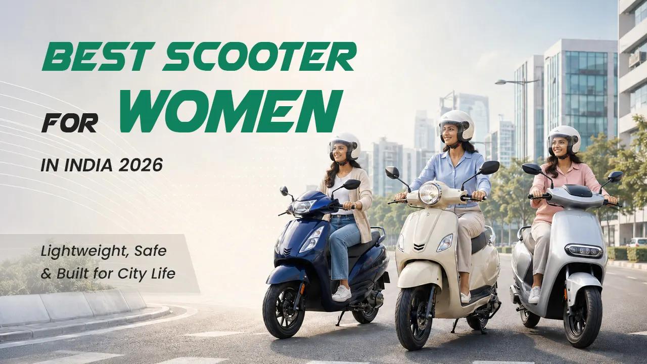Best Scooter for Women in India 2026: Lightweight, Safe and Built for City Life Best Scooter for Women in India 2026: Lightweight, Safe and Built for City Life